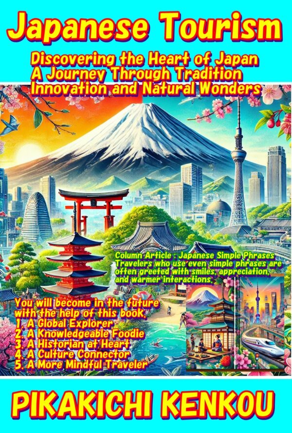 Japanese Tourism: Discovering the Heart of Japan: A Journey Through Tradition, Innovation, and Natural Wonders (Global Discoveries Book 1) Kindle Edition